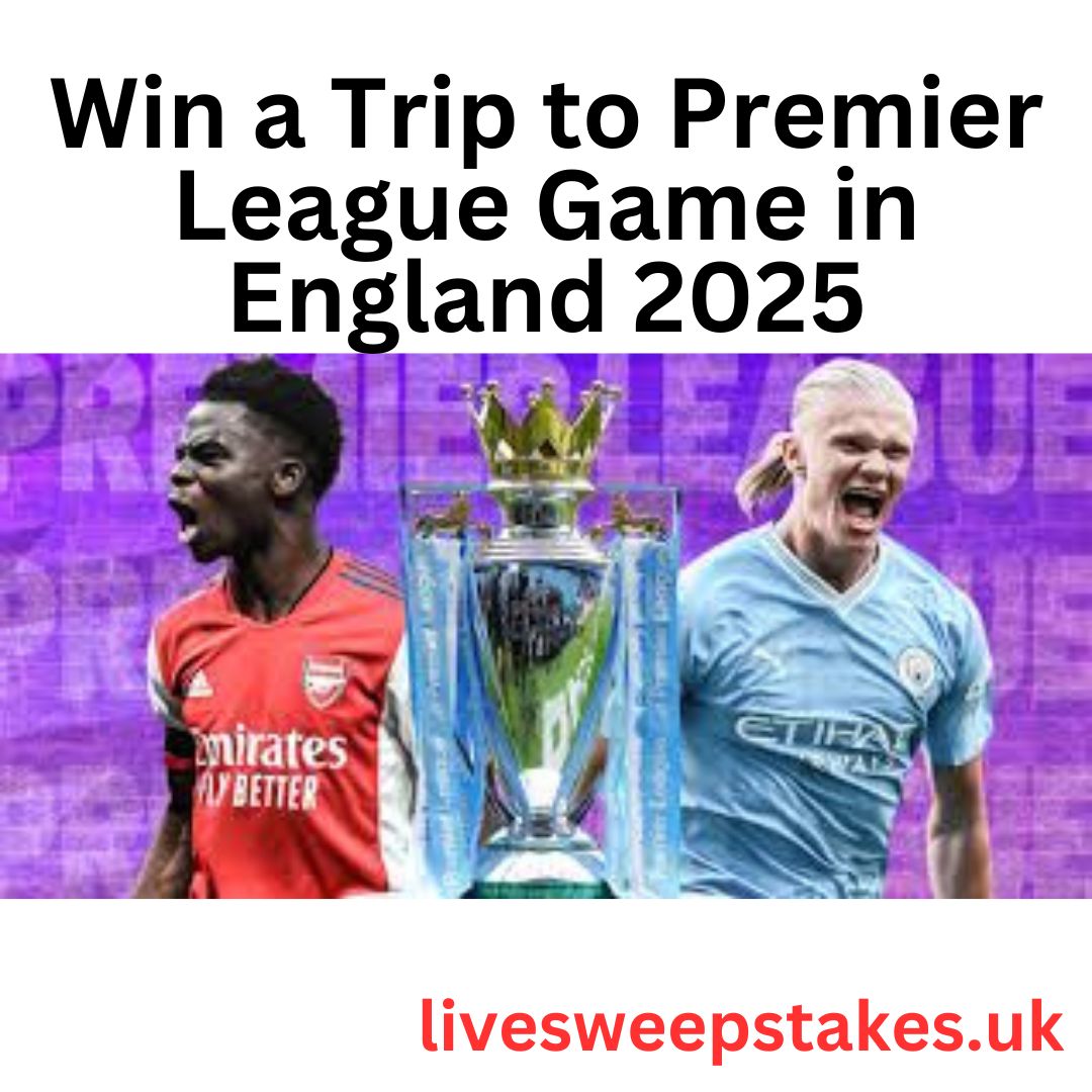 Win a Trip to Premier League Game in England 2025